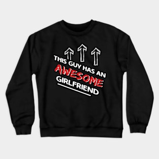 This Guy Has An Awesome Girlfriend Valentines Day Crewneck Sweatshirt